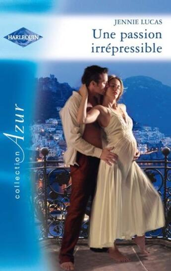 Couverture du livre « Une passion irrépressible » de Jennie Lucas aux éditions Harlequin