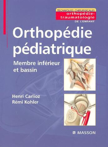 Couverture du livre « Orthopedie pediatrique - membre inferieur et bassin » de Carlioz/Kohler aux éditions Elsevier-masson