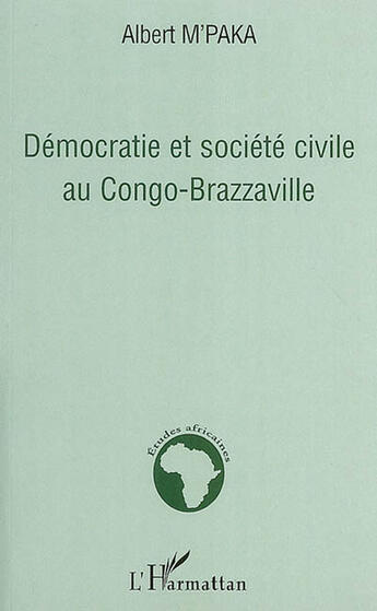 Couverture du livre « Démocratie et société civile au congo-brazzaville » de Albert M'Paka aux éditions L'harmattan