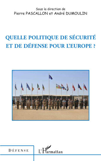 Couverture du livre « Quelle politique de sécurite et de défense pour l'Europe ? » de Pierre Pascallon et Andre Dumoulin aux éditions Editions L'harmattan