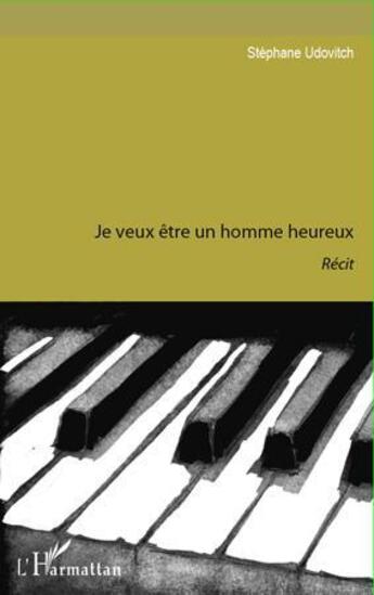 Couverture du livre « Je veux être un homme heureux » de Stephane Udovitch aux éditions L'harmattan