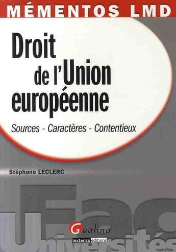 Couverture du livre « Droit de l'Union européenne ; sources, caractères, contentieux » de Stephane Leclerc aux éditions Gualino