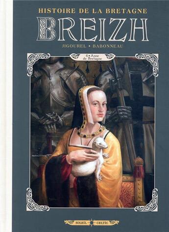 Couverture du livre « Breizh, histoire de la Bretagne Tome 6 : Anne de Bretagne » de Thierry Jigourel et Christophe Babonneau aux éditions Soleil