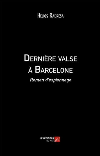 Couverture du livre « Dernière valse à Barcelone » de Helios Radresa aux éditions Editions Du Net