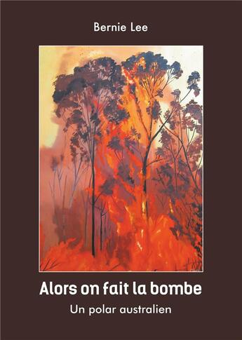 Couverture du livre « Alors on fait la bombe ; un polar australien » de Bernie Lee aux éditions Books On Demand