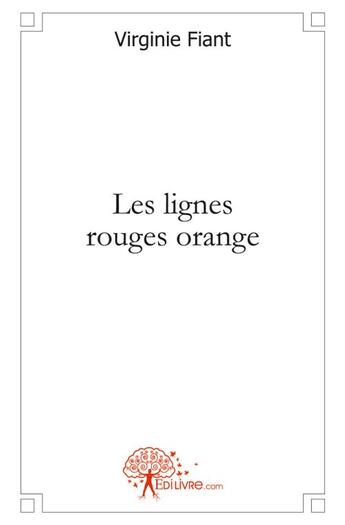 Couverture du livre « Les lignes rouges orange » de Virginie Fiant aux éditions Edilivre