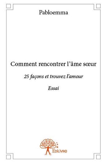 Couverture du livre « Comment rencontrer l'âme soeur » de Pabloemma aux éditions Edilivre