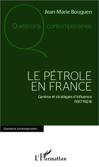 Couverture du livre « Le pétrole en France : Genèse et stratégies d'influence (1917-1924) » de Jean-Marie Bouguen aux éditions L'harmattan