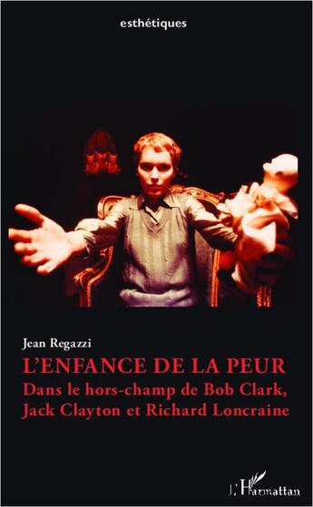 Couverture du livre « L'enfance de la peur - dans le hors-champ de bob clark, jack clayton et richard loncraine » de Jean Regazzi aux éditions L'harmattan