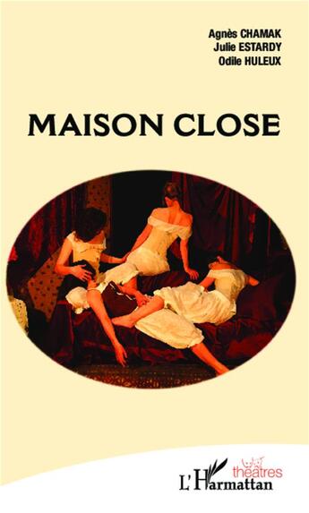 Couverture du livre « Maison close » de Agnes Chamak et Julie Estardy et Odile Huleux aux éditions L'harmattan