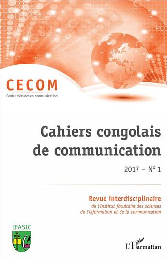 Couverture du livre « Cahiers congolais de communication 2017 t.1 ; revue interdisciplinaire de l'institut facultaire des sciences de l'information et de la communication » de  aux éditions L'harmattan