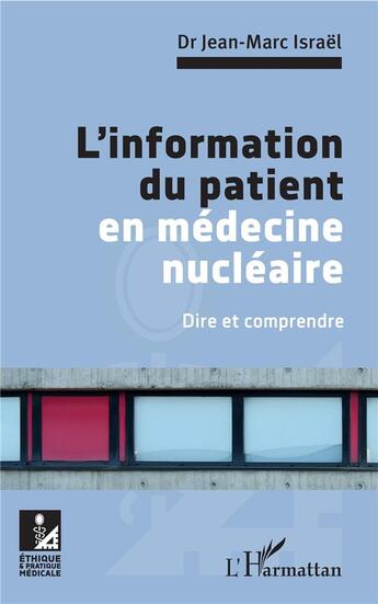 Couverture du livre « L'information du patient en médecine nucléaire ; dire et comprendre » de Jean-Marc Israel aux éditions L'harmattan