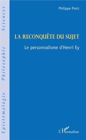 Couverture du livre « La reconquête du sujet ; le personnalisme d'Henri Ey » de Philippe Prats aux éditions L'harmattan