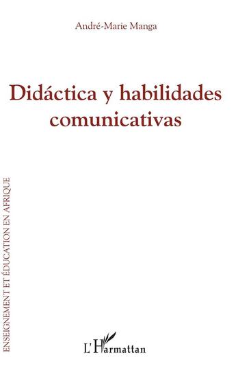 Couverture du livre « Didáctica y habilidades comunicativas » de Andre-Marie Manga aux éditions L'harmattan