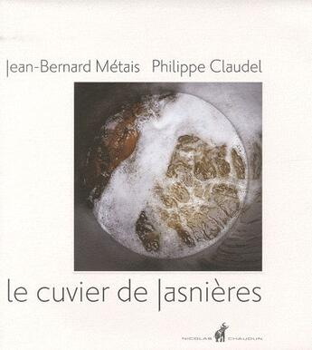 Couverture du livre « Le cuvier de Jasnières » de Philippe Claudel et Jean-Bernard Metais aux éditions Nicolas Chaudun