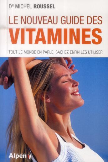 Couverture du livre « Le nouveau guide des vitamines » de Michel Roussel aux éditions Alpen