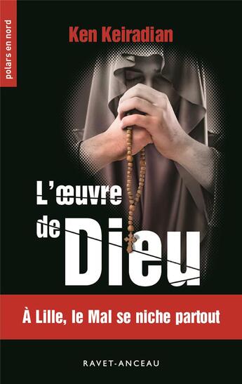 Couverture du livre « L'oeuvre de Dieu ; à Lille, le mal se niche partout » de Ken Keiradian aux éditions Ravet-anceau