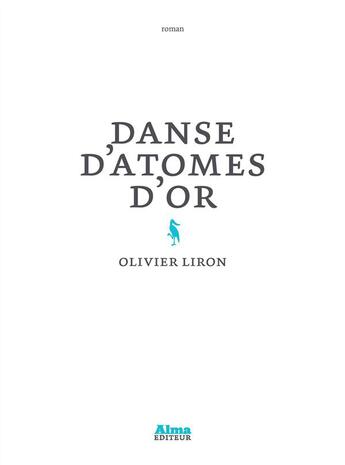 Couverture du livre « Danse d'atomes d'or » de Olivier Liron aux éditions Alma Editeur