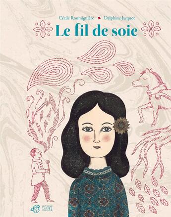 Couverture du livre « Le fil de soie » de Cecile Roumiguiere et Delphine Jacquot aux éditions Thierry Magnier