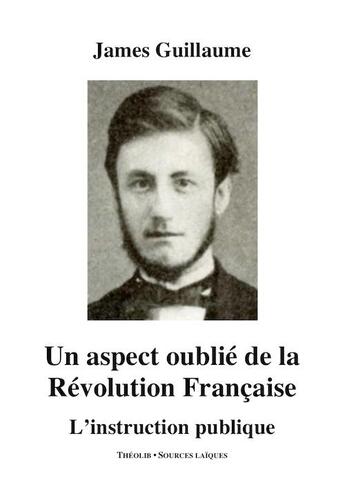 Couverture du livre « Un aspect oublié de la révolution française ; l'instruction publique » de James Guillaume aux éditions Theolib