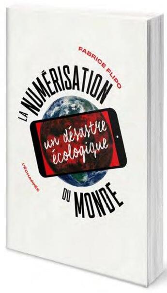 Couverture du livre « La numerisation du monde : un désastre écologique » de Fabrice Flipo aux éditions L'echappee