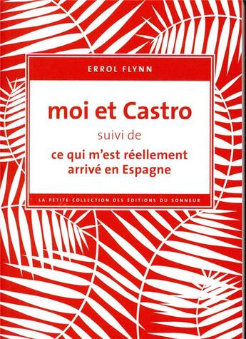 Couverture du livre « Moi et Castro ; Ce qui m'est réellement arrivé en Espagne » de Errol Flynn aux éditions Editions Du Sonneur
