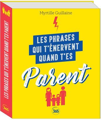 Couverture du livre « Les phrases qui t'énervent quand t'es parent: plus de 200 pages de citations pleines d'humour » de Myrtille Guillaine aux éditions Editions 365