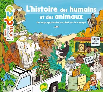 Couverture du livre « L'histoire des humains et des animaux : du loup apprivoisé au chat sur le canapé » de Stephane Frattini et Stephanie Ledu et Anne Rouquette aux éditions Milan