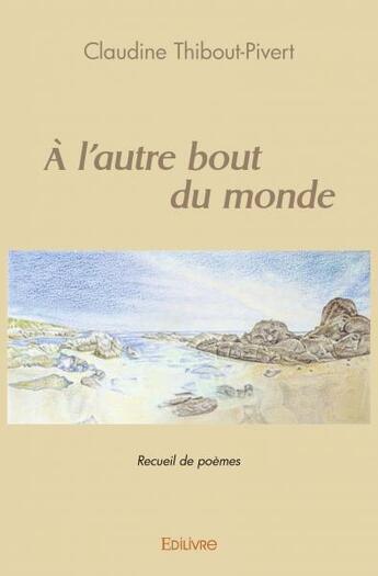 Couverture du livre « A l'autre bout du monde » de Thibout-Pivert C. aux éditions Edilivre