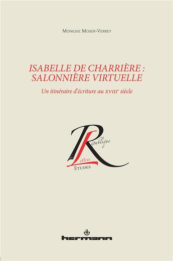 Couverture du livre « Isabelle de Charrière : salonnière virtuelle ; un itinéraire d'écriture au XVIII siècle » de Monique Moser-Verrey aux éditions Hermann