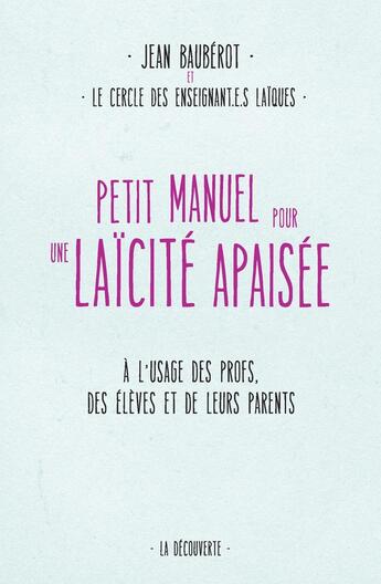 Couverture du livre « Petit manuel pour une laïcité apaisée » de Jean Baubérot aux éditions La Decouverte