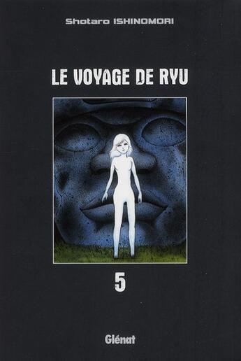 Couverture du livre « Le voyage de Ryu Tome 5 » de Shotaro Ishinomori aux éditions Glenat