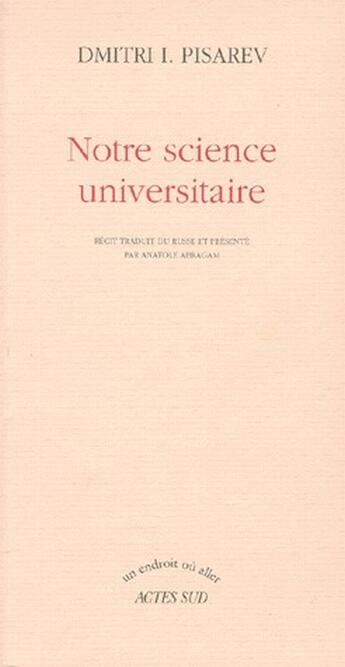 Couverture du livre « Notre science universitaire » de Dmitri I. Pisarev aux éditions Actes Sud