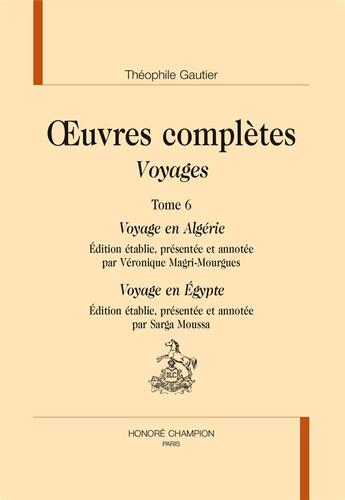 Couverture du livre « Oeuvres complètes ; voyages t.6 ; voyage en Algérie, voyage en Egypte » de Theophile Gautier aux éditions Honore Champion