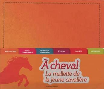 Couverture du livre « À cheval ! ; la mallette de la jeune cavalière » de Cecile Plet et Marie Spenale aux éditions Bayard Jeunesse