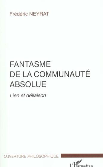 Couverture du livre « Fantasme de la communaute absolue - lien et deliaison » de Neyrat Frederic aux éditions L'harmattan