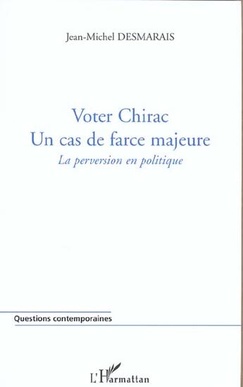 Couverture du livre « Voter chirac. un cas de farce majeure - la perversion en politique » de Desmarais J-M. aux éditions L'harmattan