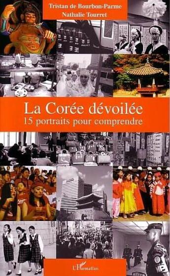 Couverture du livre « La coree devoilee - 15 portraits pour comprendre » de De Bourbon-Parme aux éditions L'harmattan