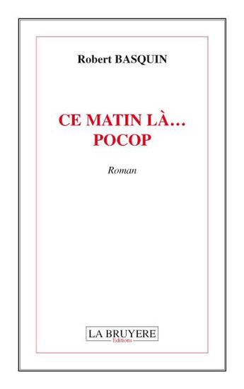 Couverture du livre « CE MATIN LA... POCOP » de Basquin Robert aux éditions La Bruyere