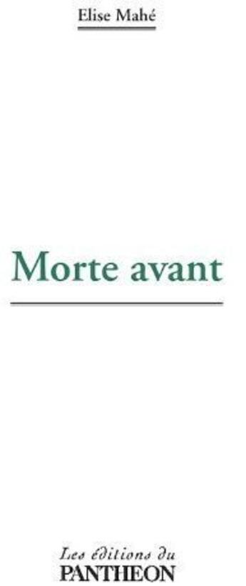 Couverture du livre « Morte avant » de Elise Mahe aux éditions Editions Du Panthéon