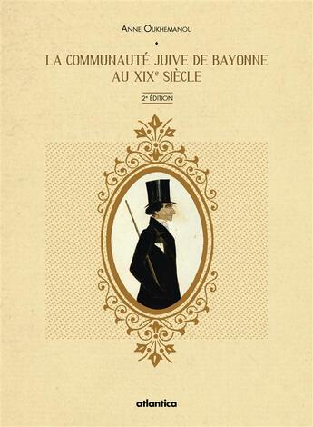 Couverture du livre « La communaute juive de Bayonne au XIXe siècle (2e édition) » de Anne Oukhemanou aux éditions Atlantica