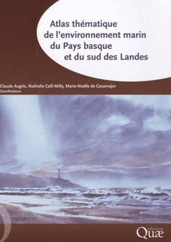 Couverture du livre « Atlas thématique de l'environnement marin ; du Pays Basque et du sud des Landes » de Claude Augris et Nathalie Caill-Milly et Marie-Noelle Casamajor aux éditions Quae