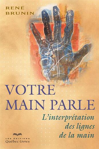 Couverture du livre « Votre main parle ; l'interprétation des lignes de la main » de Rene Brunin aux éditions Quebec Livres