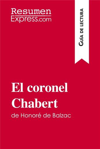 Couverture du livre « El coronel Chabert de Honoré de Balzac (guía de lectura) : resumen y análisis completo » de  aux éditions Resumenexpress