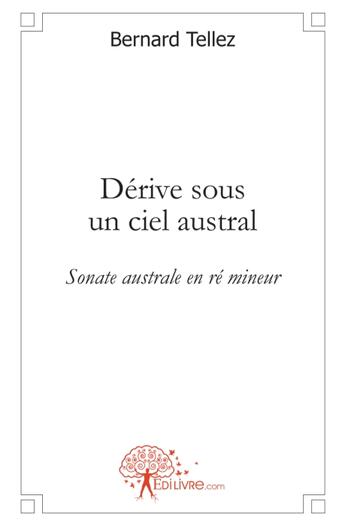 Couverture du livre « Dérive sous un ciel austral » de Bernard Tellez aux éditions Edilivre