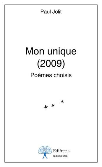 Couverture du livre « Mon unique (édition 2009) » de Paul Jolit aux éditions Edilivre-aparis