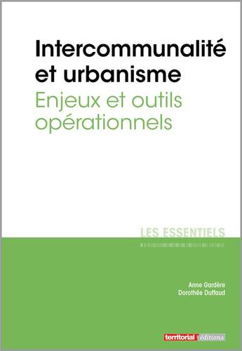 Couverture du livre « Intercommunalite et urbanisme ; enjeux et outils opérationnels » de Anne Gardere et Dorothee Duffaud aux éditions Territorial