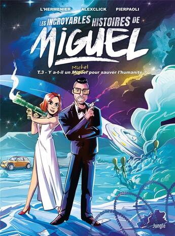 Couverture du livre « Les incroyables histoires de Miguel Tome 3 : y-a-t-il un Michel pour sauver l'humanité ? » de Maxe L'Hermenier et Antoine Losty et Alexclick aux éditions Jungle