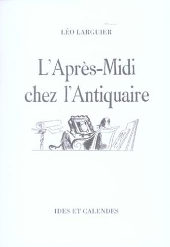 Couverture du livre « L'après-midi chez l'antiquaire » de Leo Larguier aux éditions Ides Et Calendes