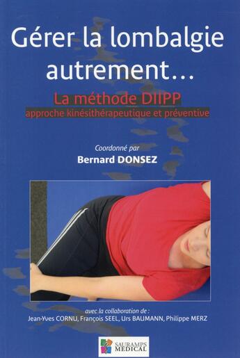 Couverture du livre « Gérer la lombalgie autrement... la méthode Diipp, approche kinésithérapeutique et préventive » de Bernard Donsez aux éditions Sauramps Medical